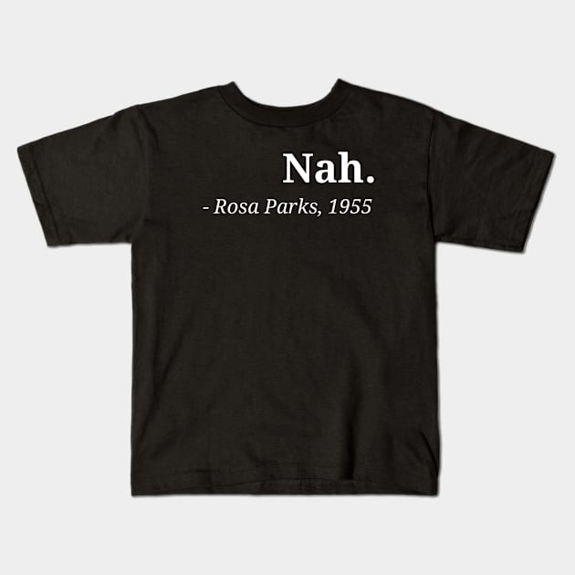 Rosa Park Nah black Racism Quote Black Memory Kids T-Shirt by PsychoDynamics